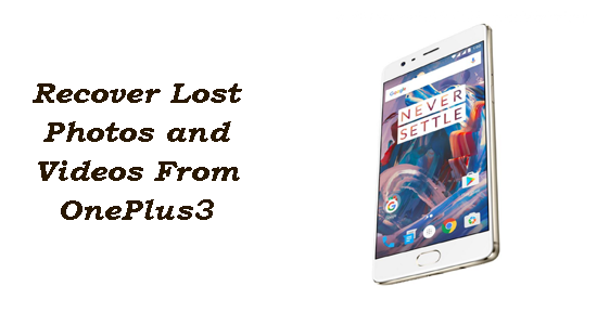 Recover Lost Photos and Videos From OnePlus 3