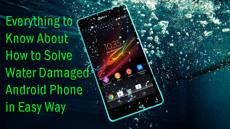 Everything to Know About How to Solve Water Damaged Android Phone in Easy Way