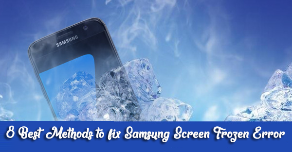 8 Best Methods to fix Samsung Screen Frozen Error on Samsung Device