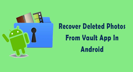 How To Recover Deleted Photos From Vault App In Android