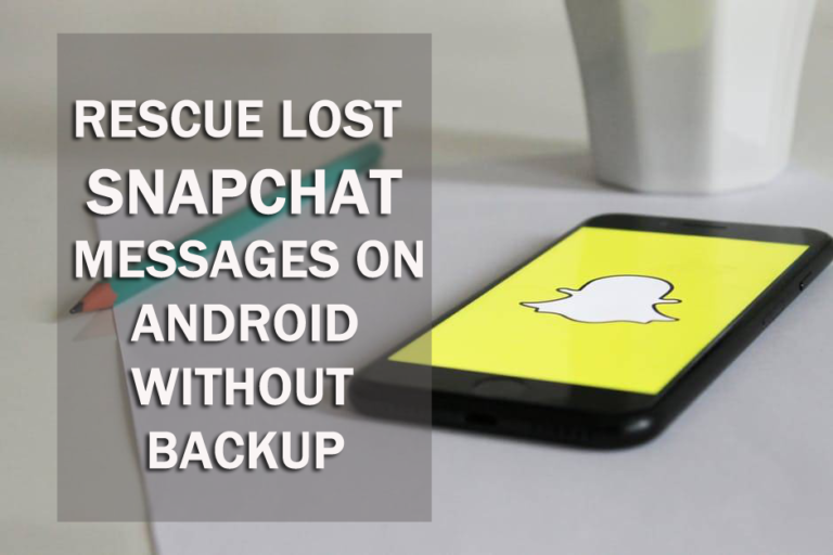 How to Rescue Lost Snapchat Messages on Android Without Backup