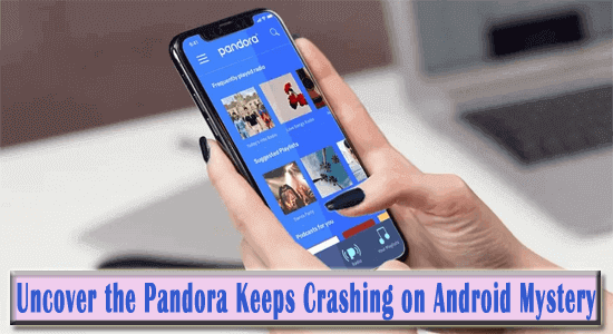 Pandora Keeps Crashing on Android