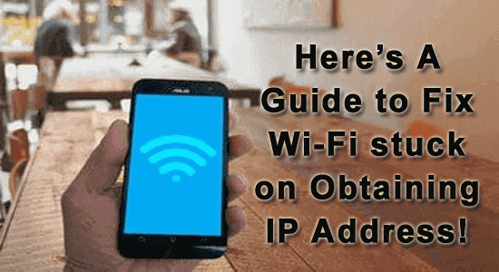 Wi-Fi stuck on obtaining IP address Android