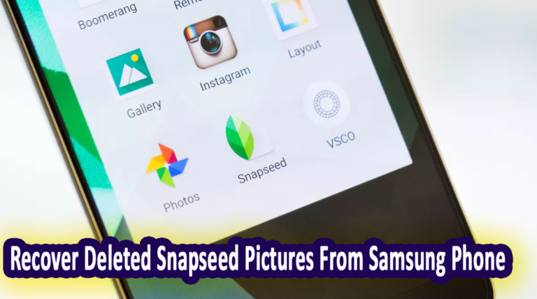 Effective Ways To Recover Deleted Snapseed Pictures From Samsung Phone