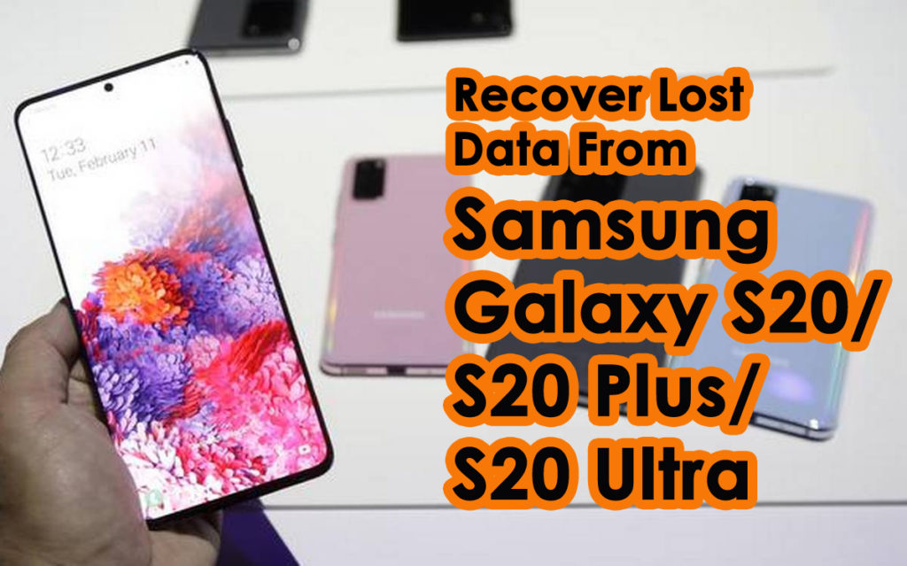 Retrieve Files From Galaxy S20 Archives Android Data Recovery Blog