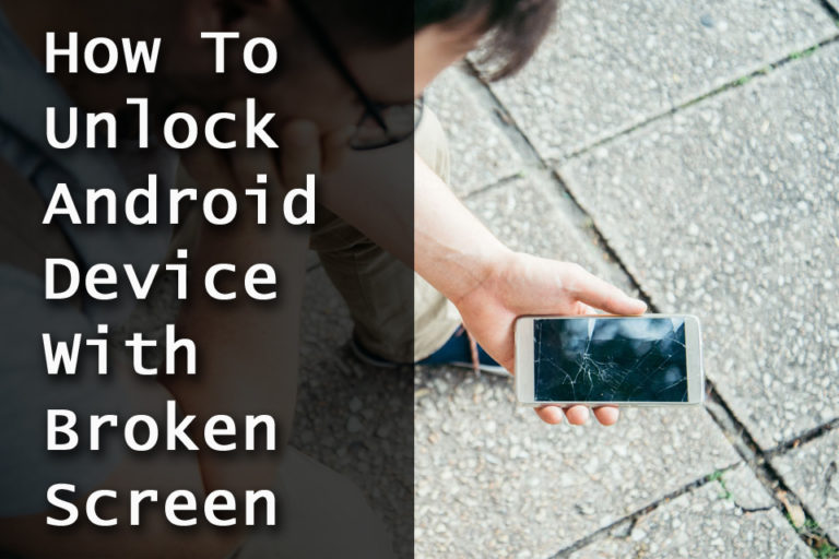 How To Unlock Android Device With Broken Screen