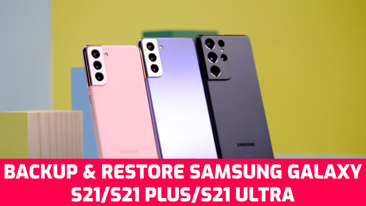 How To Backup And Restore Samsung Galaxy S21 S21 Plus S21 Ultra