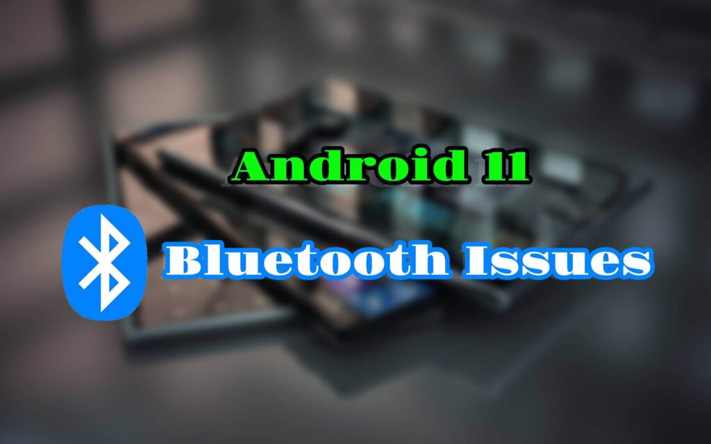 Android 11 bluetooth issues