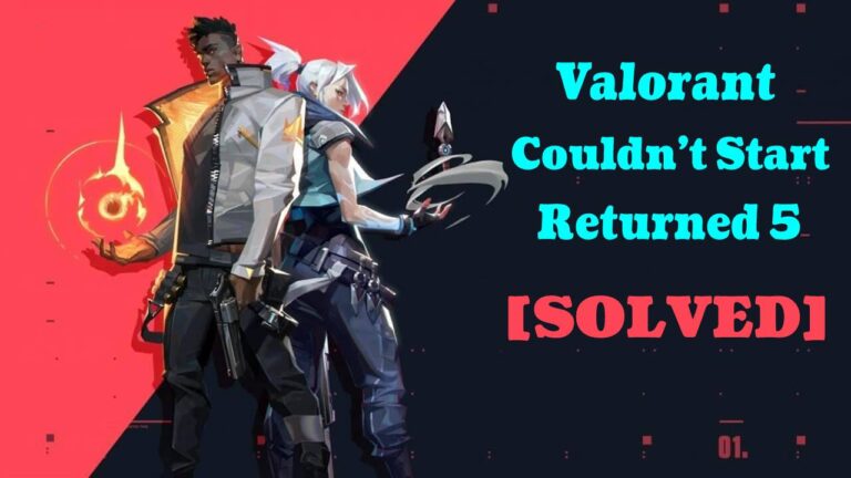 How To Fix "Valorant Couldn’t Start Returned 5” [SOLVED]