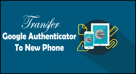 Transfer Google Authenticator To New Phone