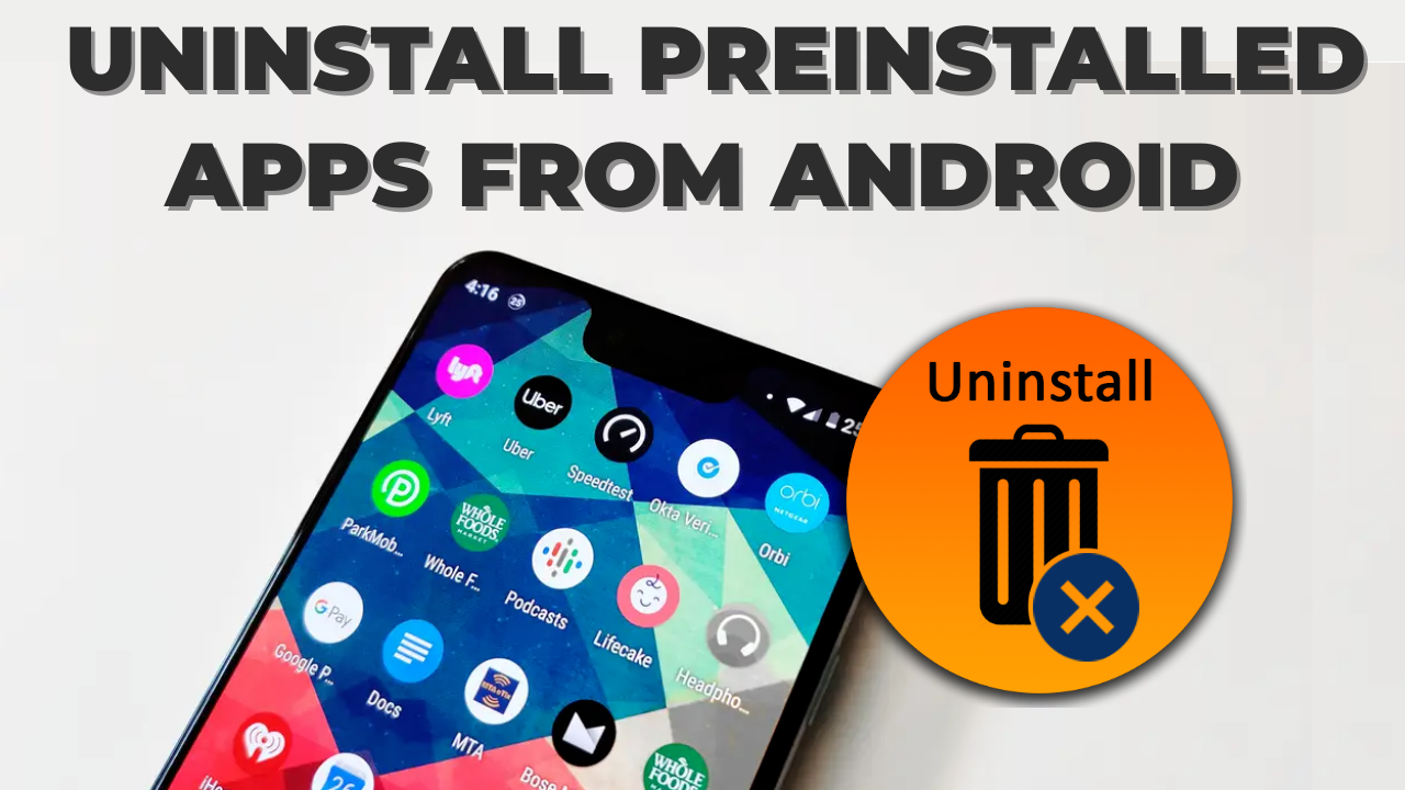 How To Delete/Uninstall Preinstalled Apps On Android [2022]