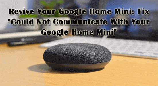 "Could Not Communicate With Your Google Home Mini"