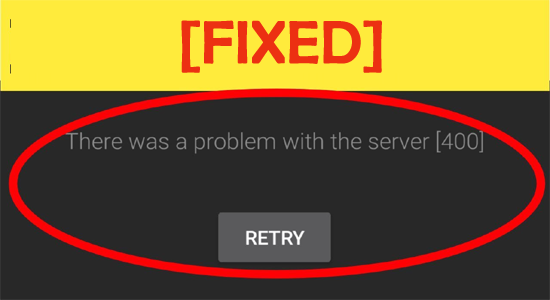 how to solve YouTube problem server 400.