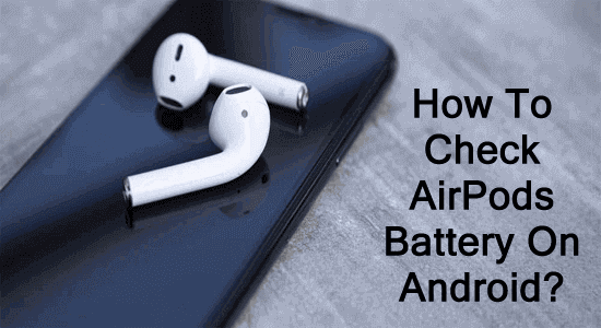how to check airpods battery on Android phone