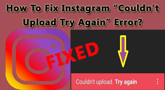 Instagram “Couldn’t Upload Try Again” Error