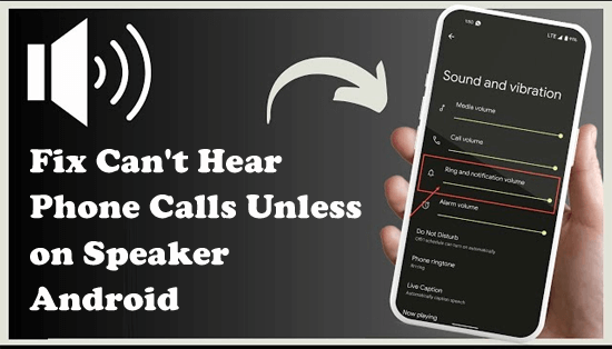 Can't Hear Phone Calls Unless on Speaker Android