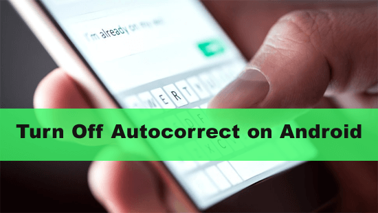 Turn Off Autocorrect on Android/Samsung